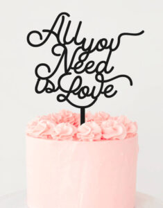 CAKE TOPPER | All You Need Is Love
