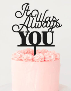 CAKE TOPPER | It Was Always You